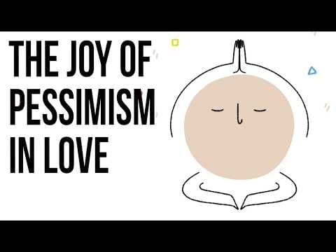 The Joy of Pessimism in Love