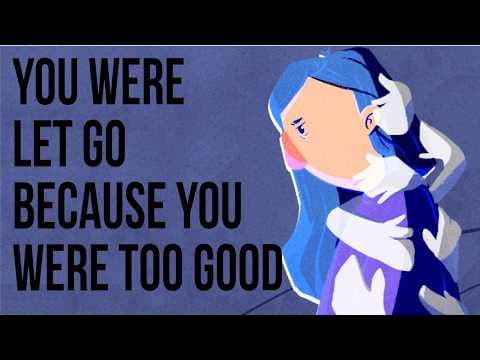 You Were Let Go Because You Were Too Good